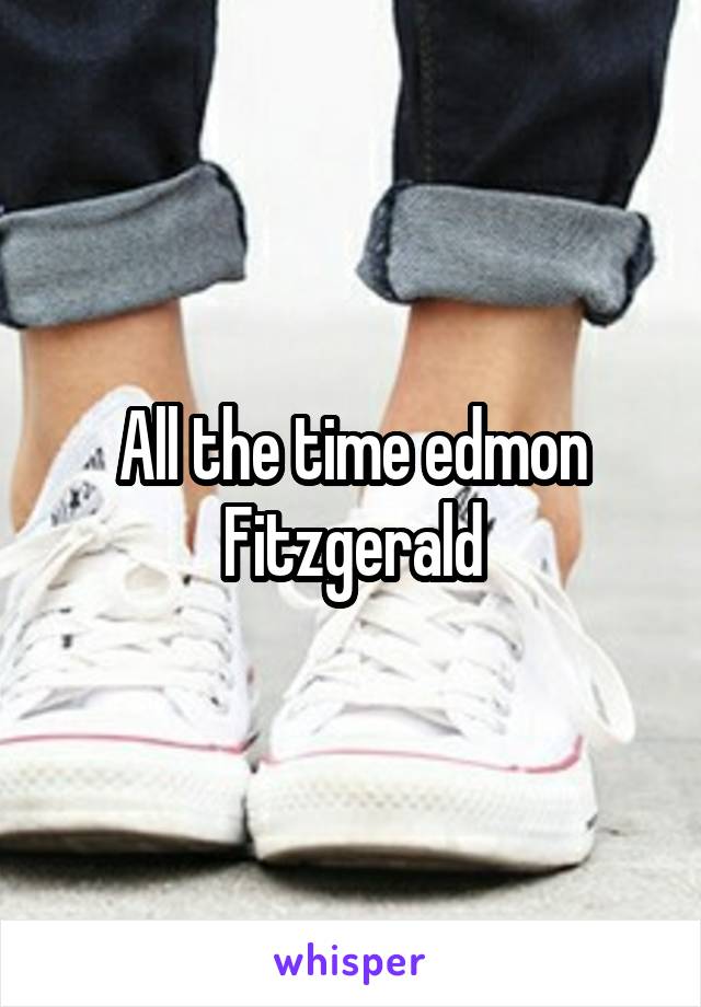 All the time edmon Fitzgerald