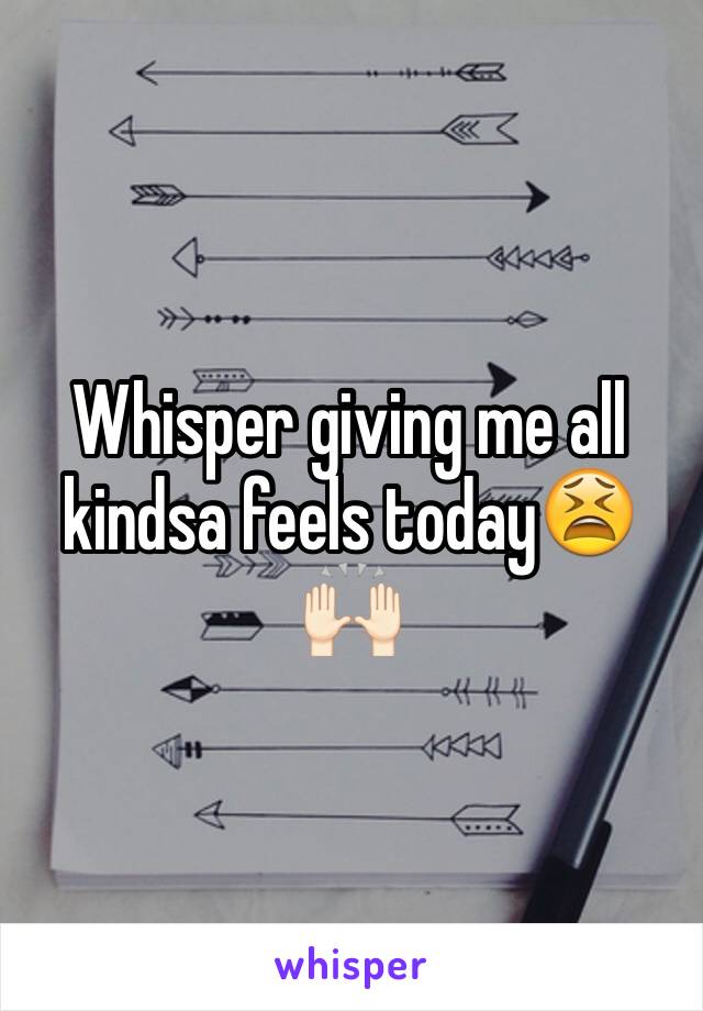 Whisper giving me all kindsa feels today😫🙌🏻