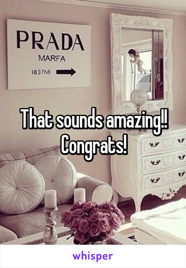 That sounds amazing!! Congrats!