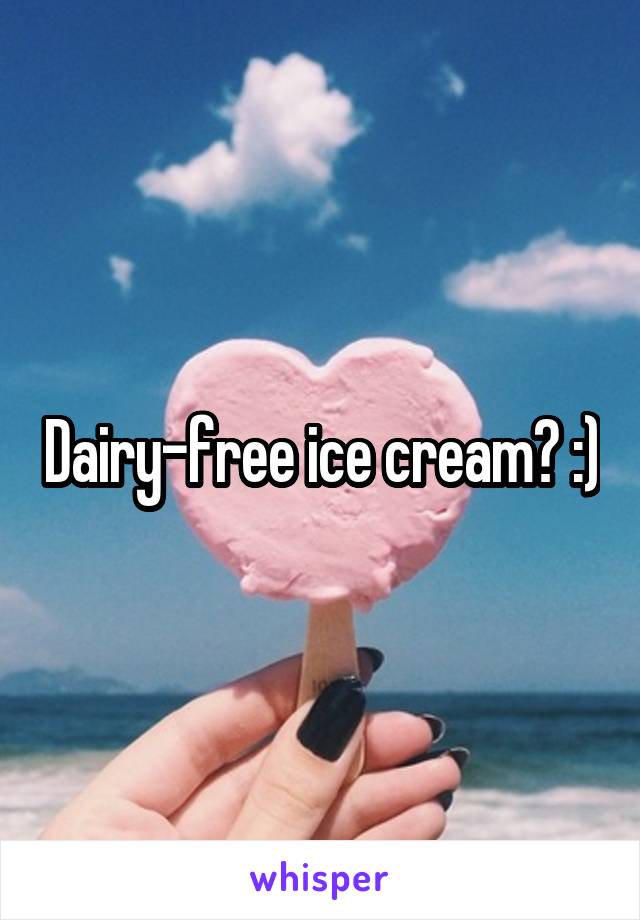 Dairy-free ice cream? :)