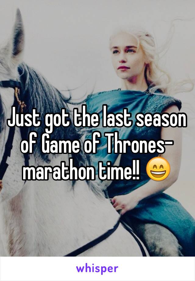 Just got the last season of Game of Thrones- marathon time!! 😄