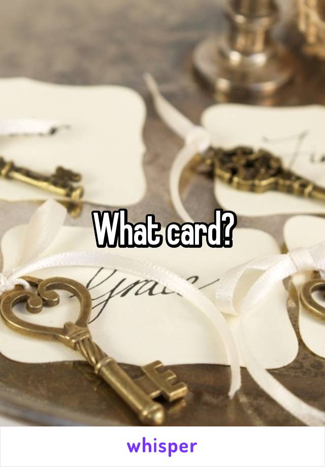 What card?