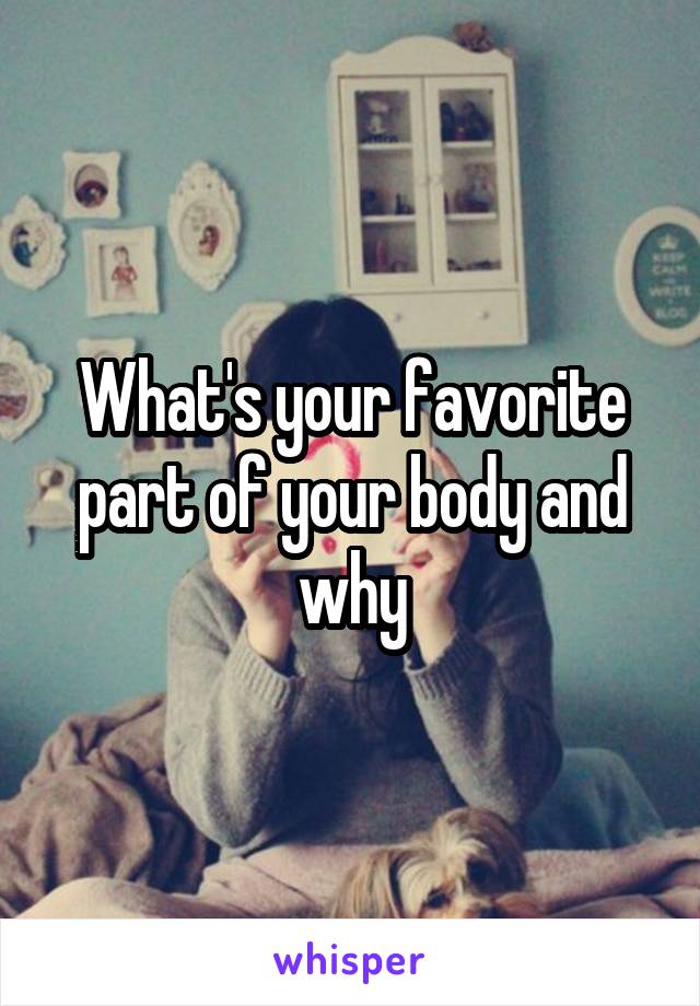 What's your favorite part of your body and why