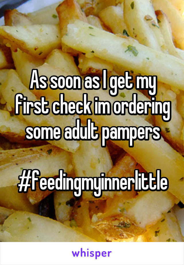 As soon as I get my first check im ordering some adult pampers

#feedingmyinnerlittle