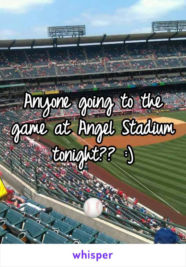 Anyone going to the game at Angel Stadium tonight?? :)

⚾