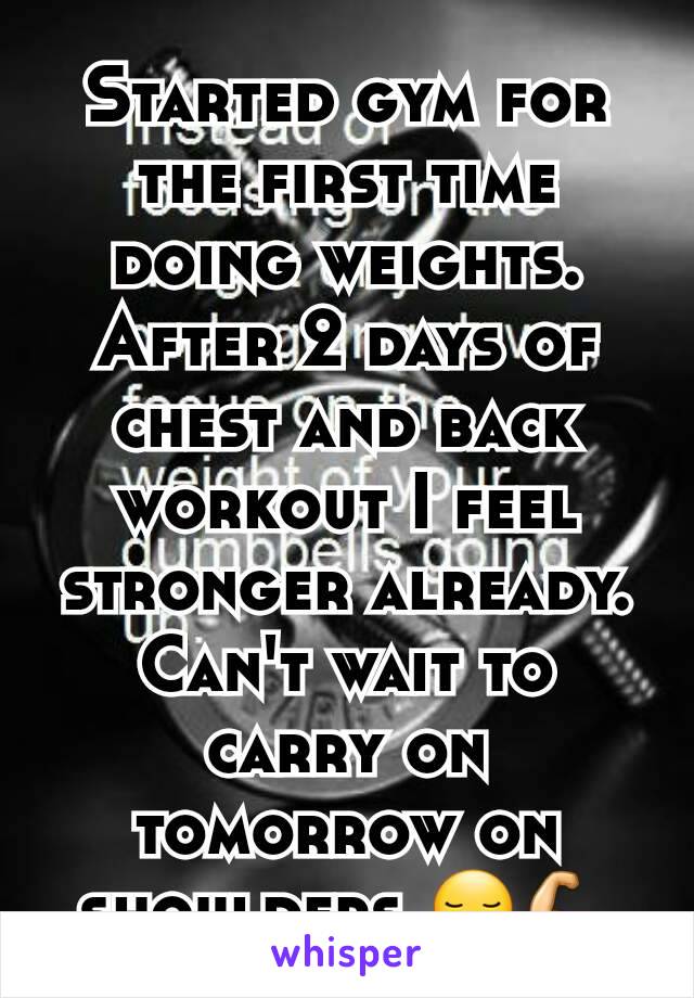 Started gym for the first time doing weights. After 2 days of chest and back workout I feel stronger already. Can't wait to carry on tomorrow on shoulders 😏💪