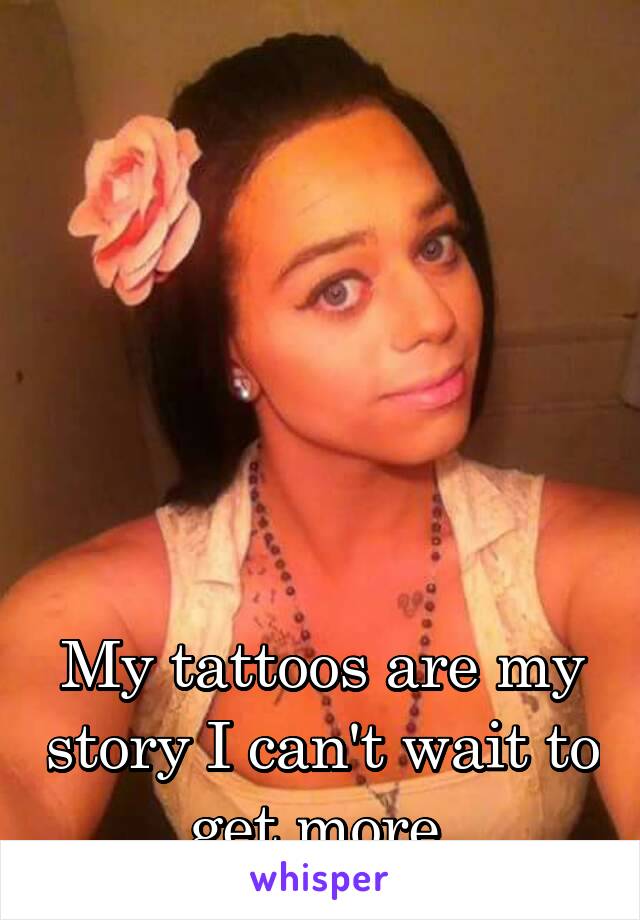 






My tattoos are my story I can't wait to get more 