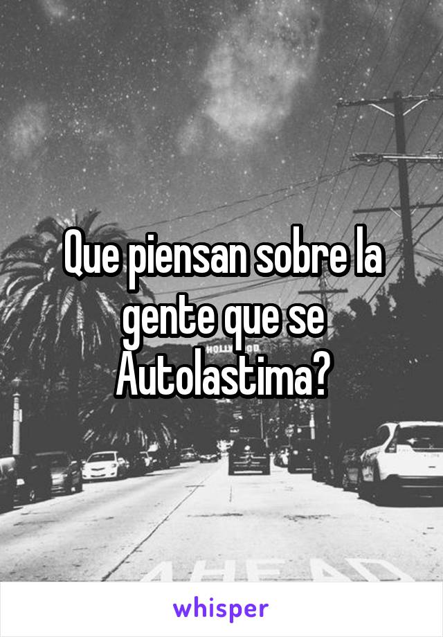 Que piensan sobre la gente que se Autolastima?