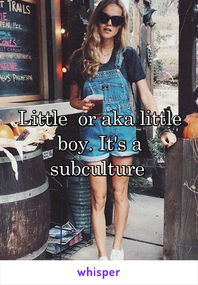 Little  or aka little boy. It's a subculture 