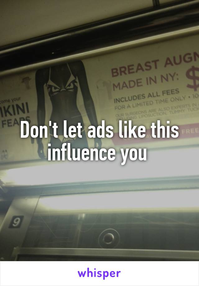 Don't let ads like this influence you 