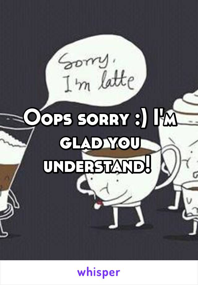 Oops sorry :) I'm glad you understand! 
