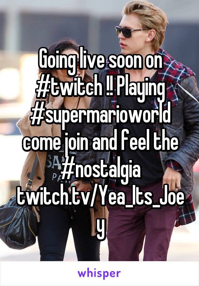 Going live soon on #twitch !! Playing #supermarioworld come join and feel the #nostalgia twitch.tv/Yea_Its_Joey