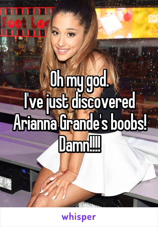 Oh my god.
I've just discovered Arianna Grande's boobs!
Damn!!!!