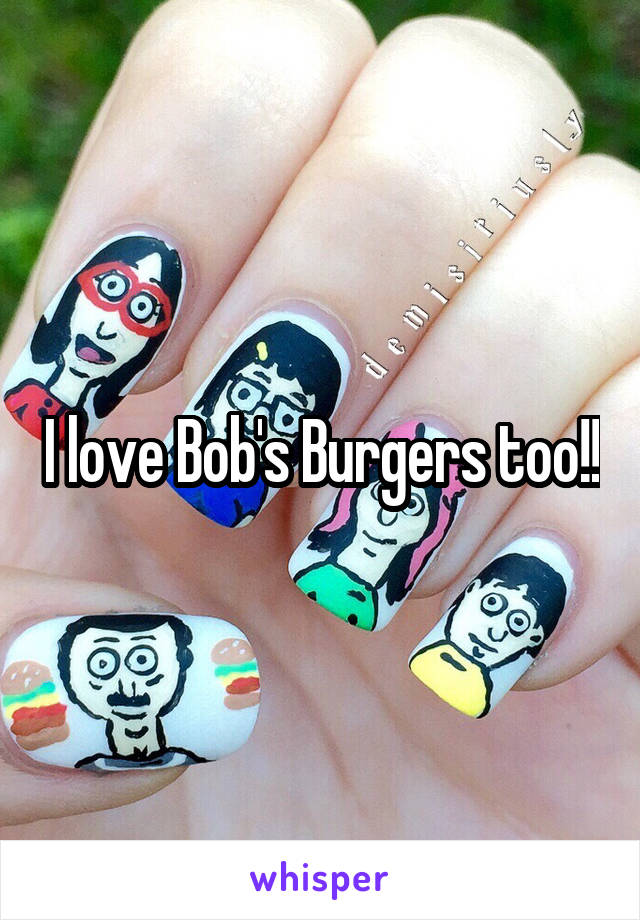 I love Bob's Burgers too!!