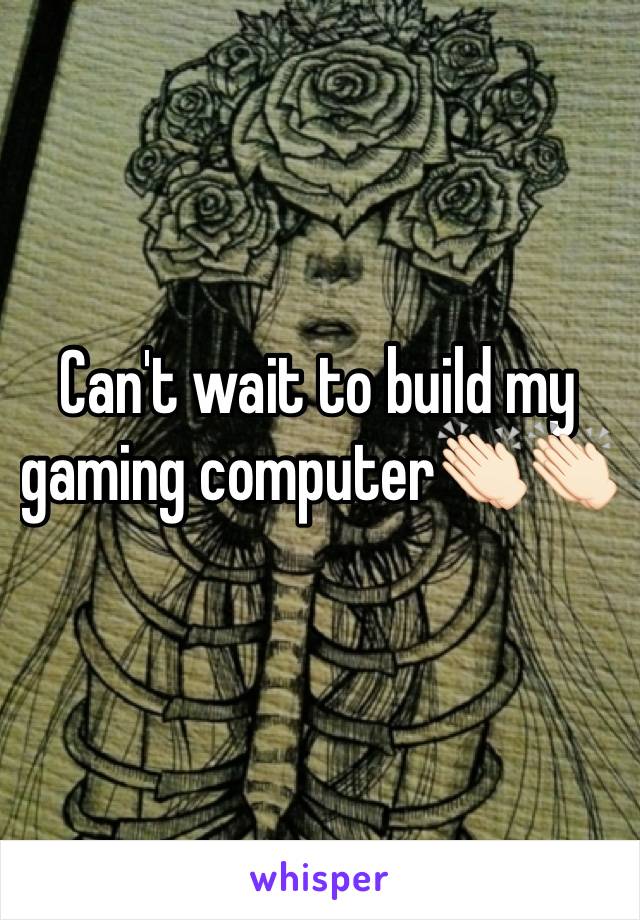 Can't wait to build my gaming computer👏🏻👏🏻