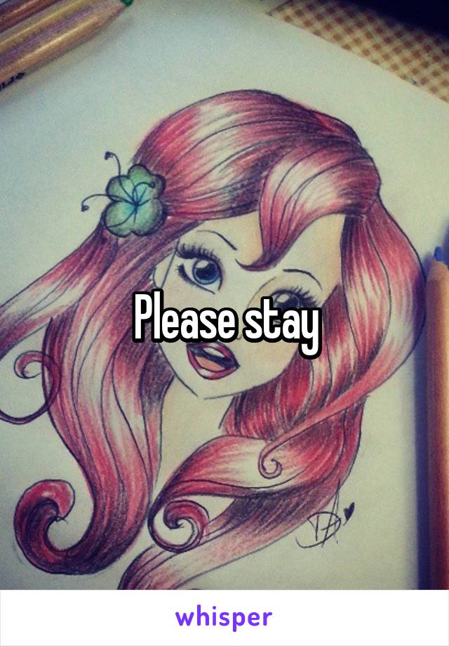 Please stay