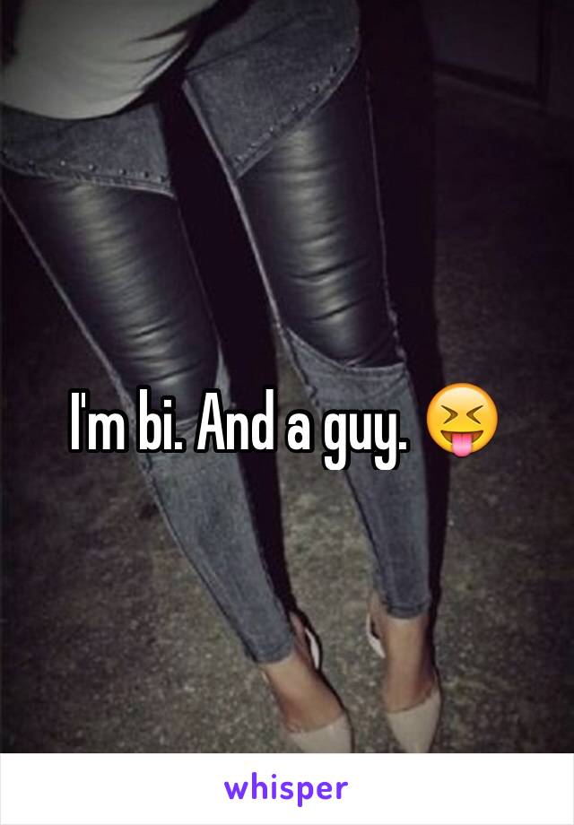 I'm bi. And a guy. 😝