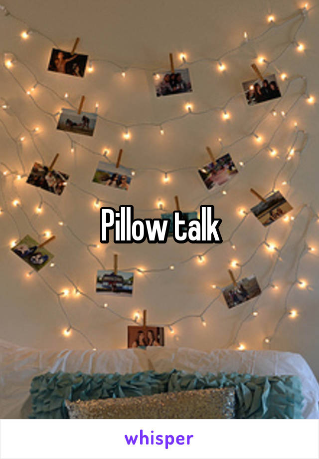 Pillow talk