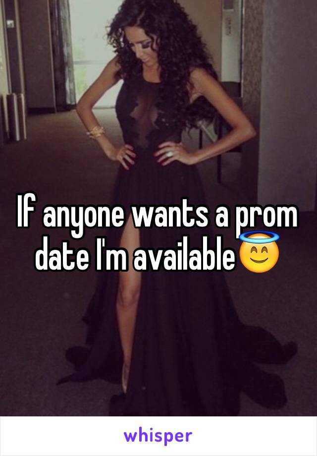 If anyone wants a prom date I'm available😇