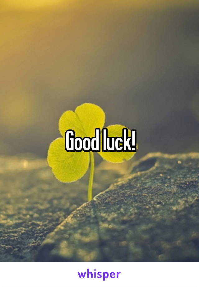 Good luck!