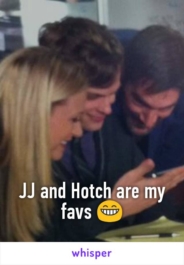 JJ and Hotch are my favs 😁