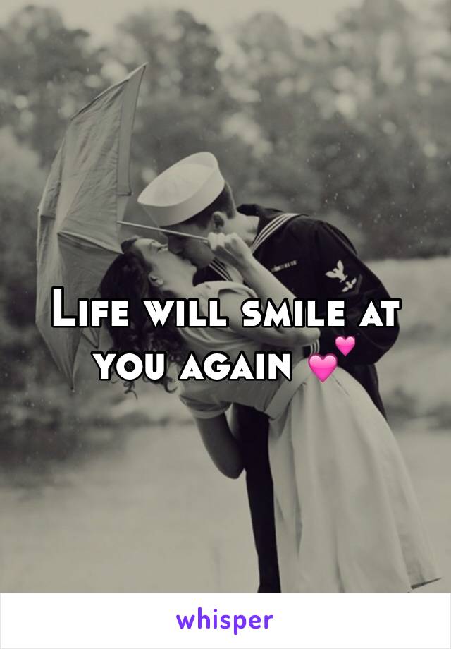 Life will smile at you again 💕