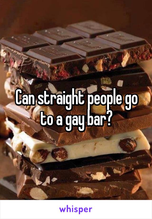 Can straight people go to a gay bar?