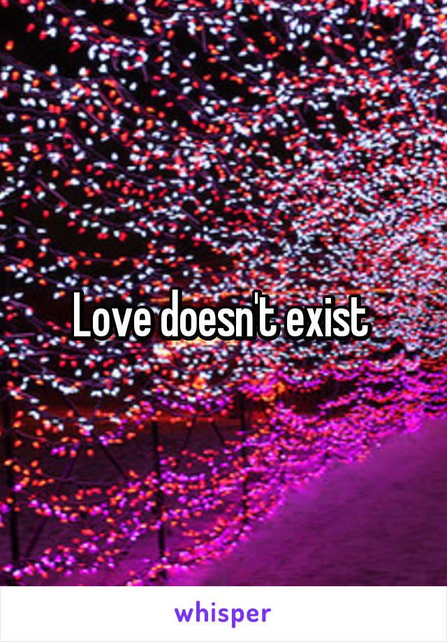 Love doesn't exist 