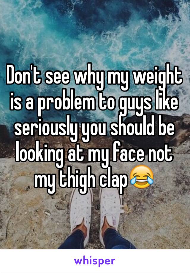 Don't see why my weight is a problem to guys like seriously you should be looking at my face not my thigh clap😂