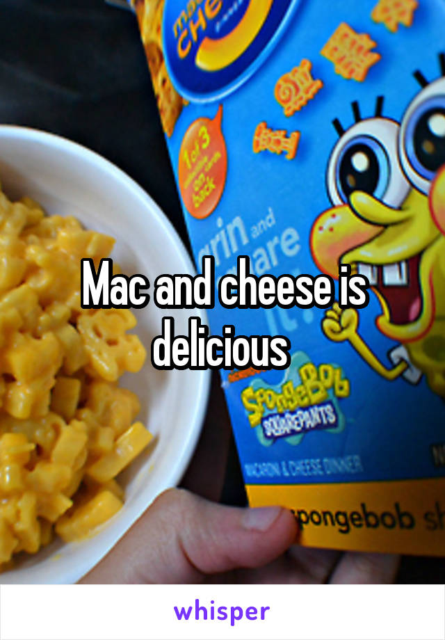 Mac and cheese is delicious 