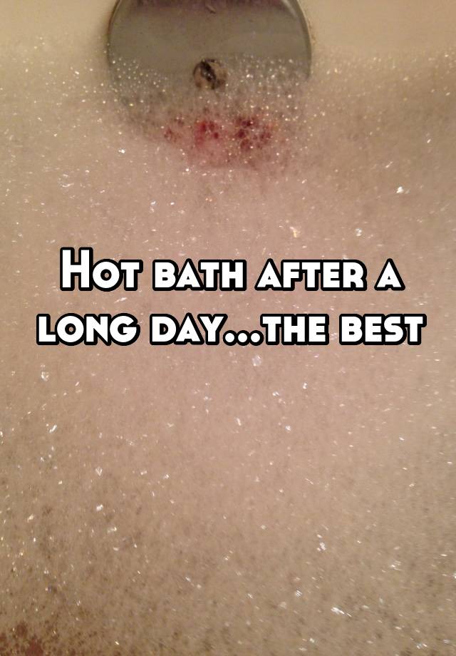 hot-bath-after-a-long-day-the-best