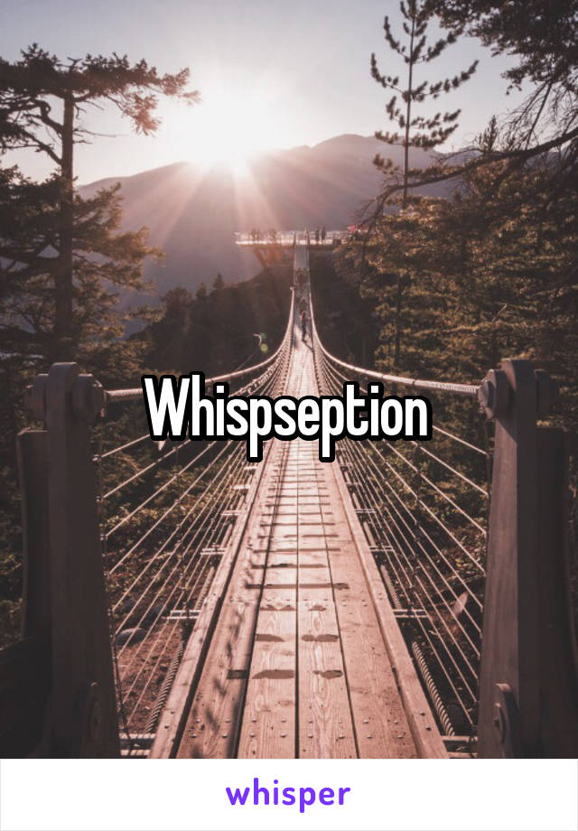 Whispseption 