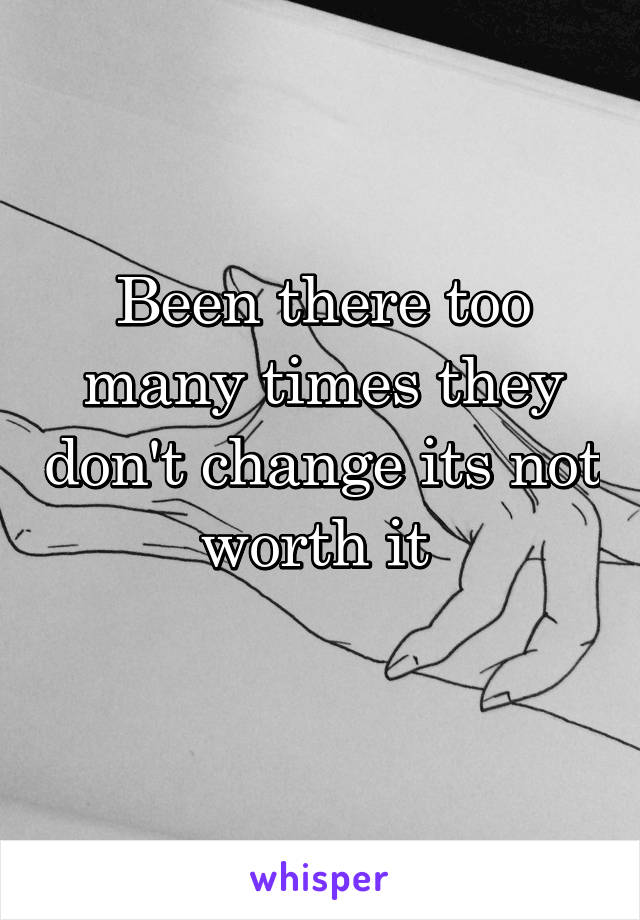 Been there too many times they don't change its not worth it 
