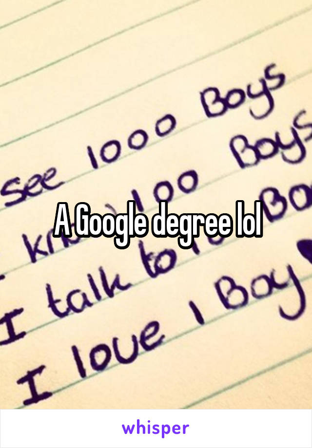A Google degree lol