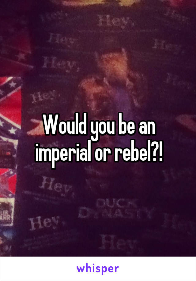 Would you be an imperial or rebel?!