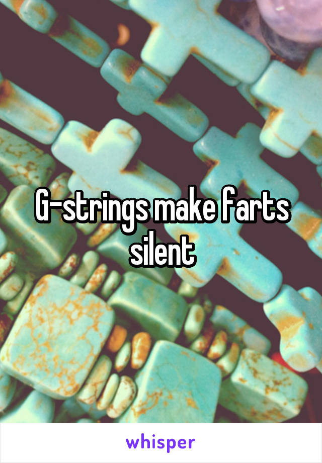 G-strings make farts silent