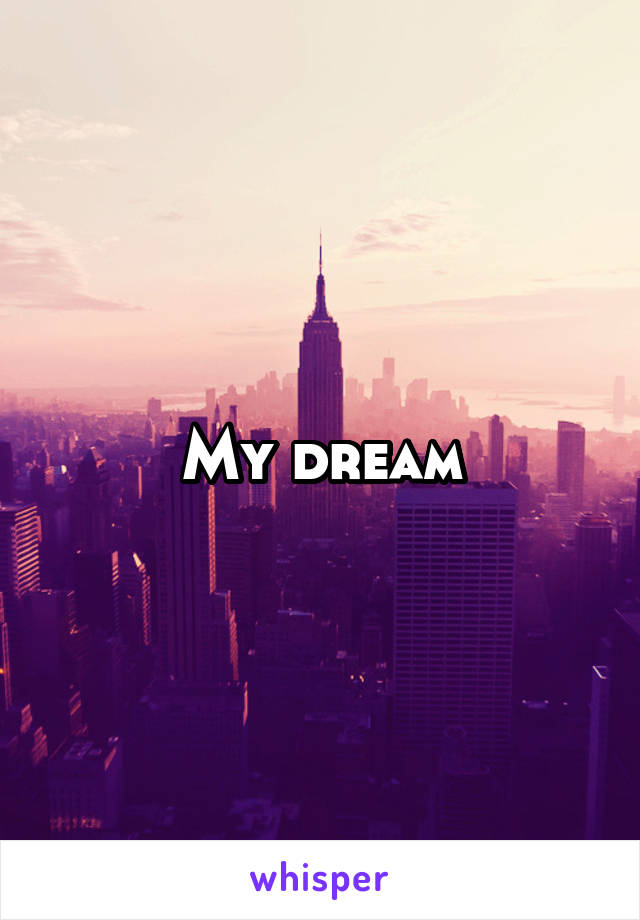 My dream