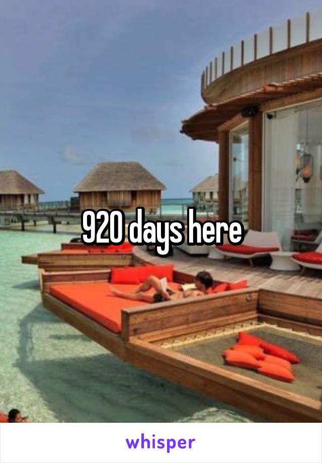 920 days here