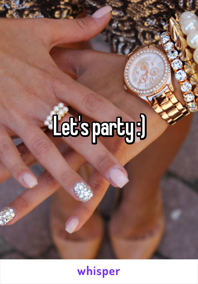 Let's party :)
