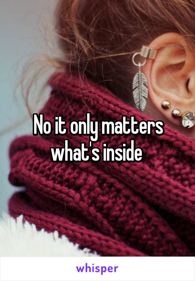 No it only matters what's inside 