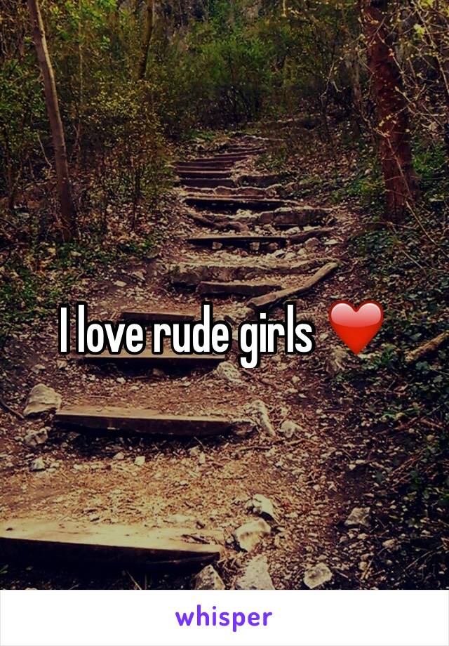 I love rude girls ❤️