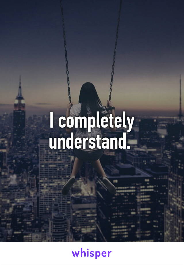 I completely understand. 
