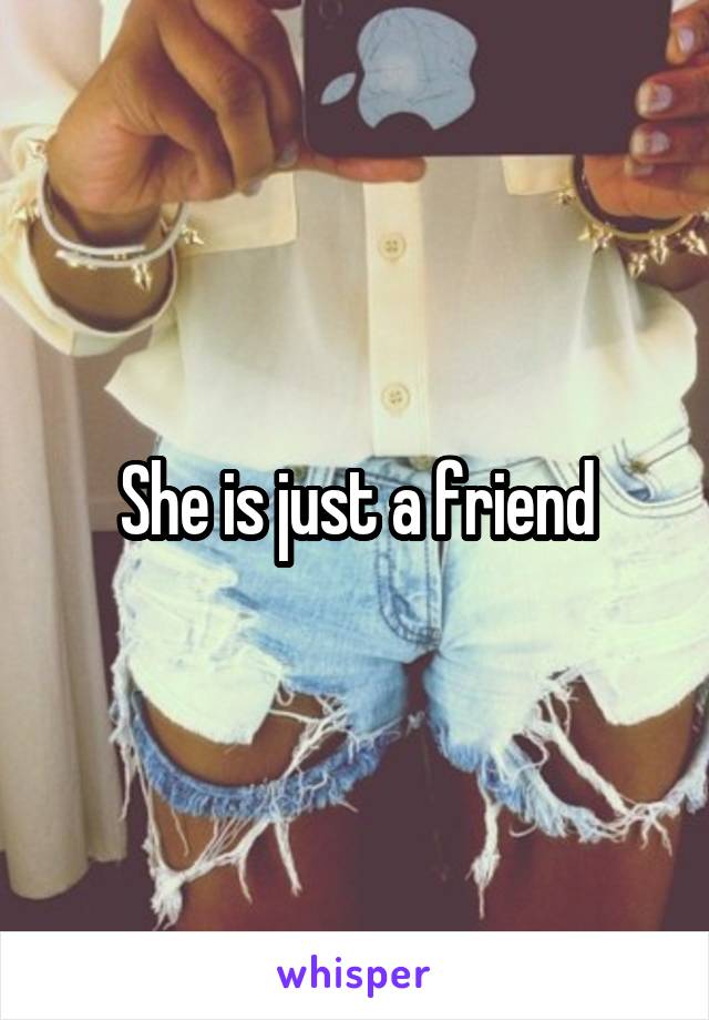 She is just a friend