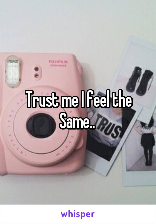 Trust me I feel the Same.. 