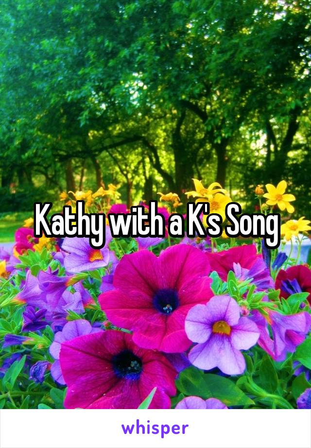 Kathy with a K's Song