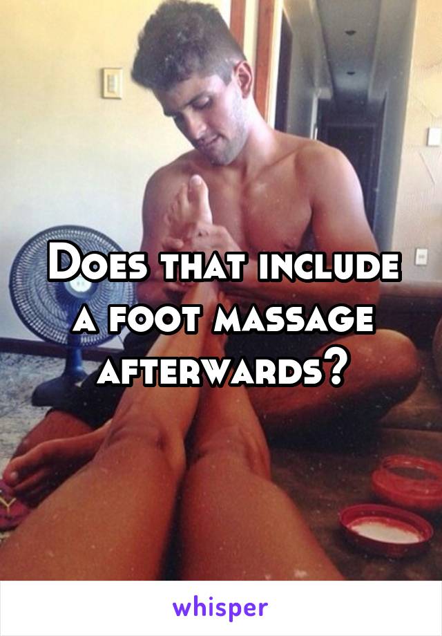 Does that include a foot massage afterwards?