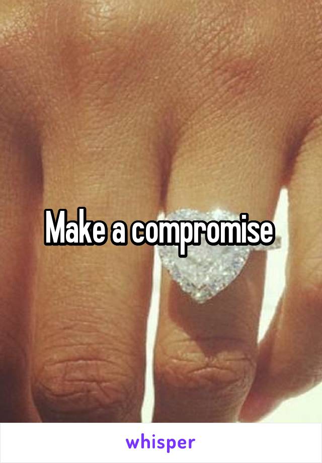 Make a compromise 