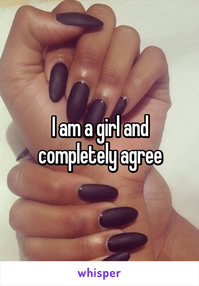 I am a girl and completely agree