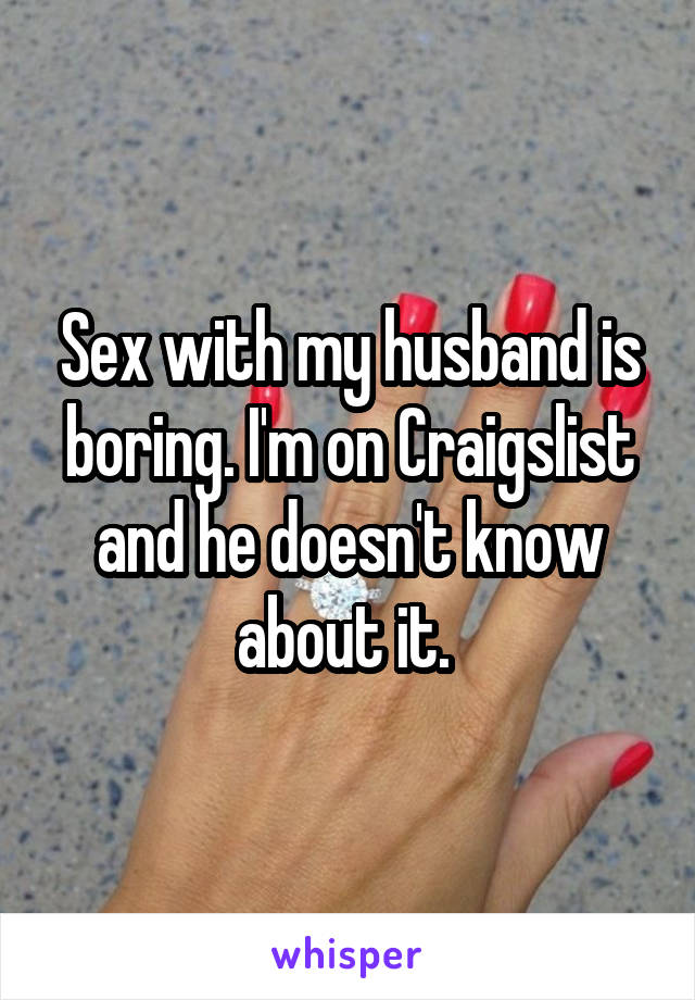Sex with my husband is boring. I