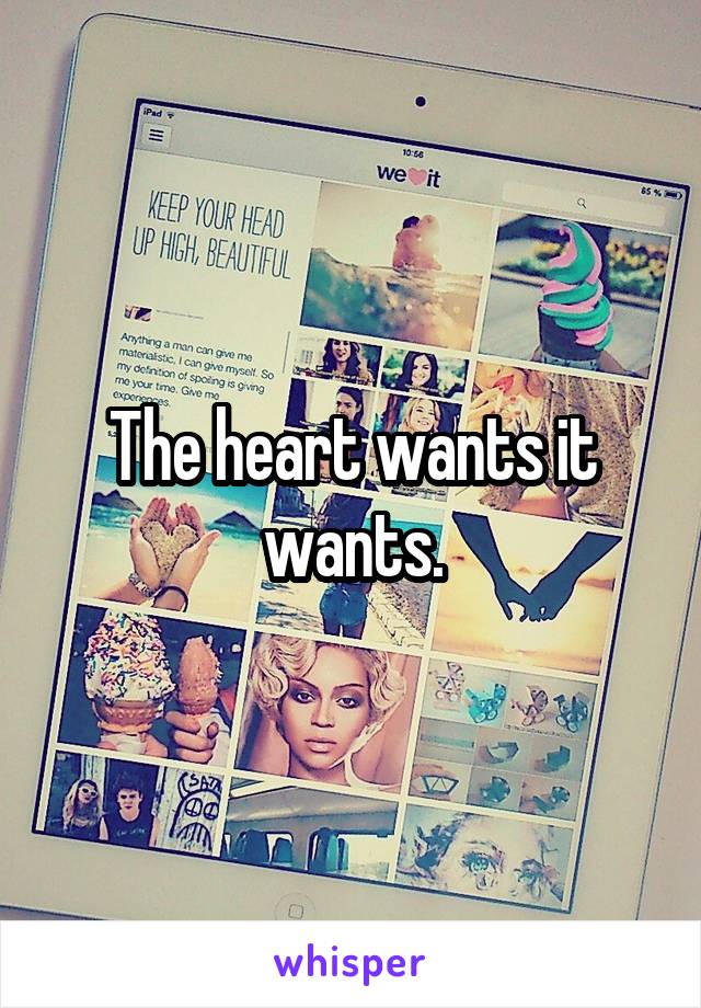 The heart wants it wants.